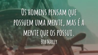 Os homens pensam que possuem uma mente, mas é a mente que&hellip;