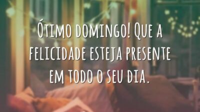 Ótimo domingo! Que a felicidade esteja presente em todo o seu dia.