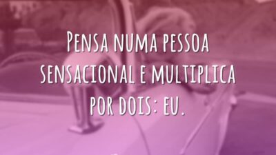 Pensa numa pessoa sensacional