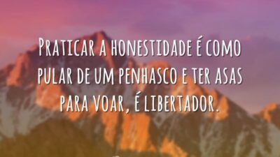 Praticar a honestidade é como pular de um penhasco e ter asas&hellip;