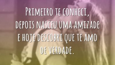 Primeiro te conheci, depois nasceu uma amizade e hoje descobri que te&hellip;