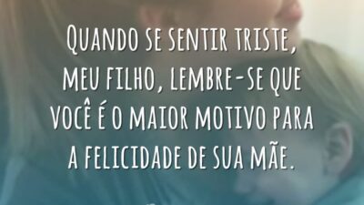 Quando se sentir triste, meu filho, lembre-se que você é o maior&hellip;