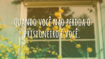 Quando você não perdoa