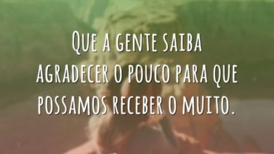 Que a gente saiba agradecer o pouco para que possamos receber o&hellip;