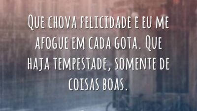Que chova felicidade e eu me afogue em cada gota. Que haja&hellip;