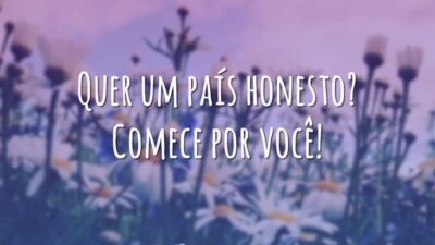 Quer um país honesto? Comece por você!