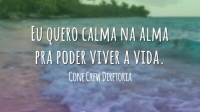 Eu quero calma na alma pra poder viver a vida.