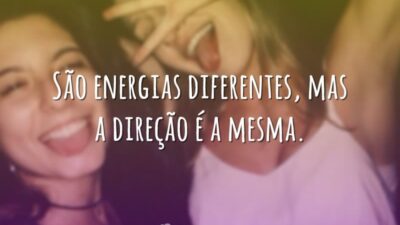 São energias diferentes, mas a direção é a mesma.