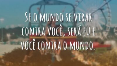 Se o mundo se virar contra você, será eu e você contra&hellip;