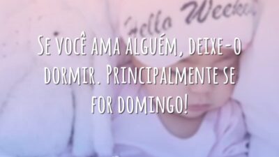 Se você ama alguém, deixe-o dormir. Principalmente se for domingo!