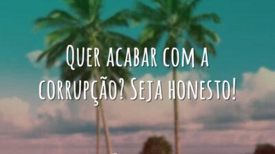 Quer acabar com a corrupção? Seja honesto!