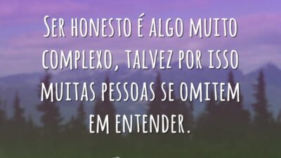 Ser honesto é algo muito complexo, talvez por isso muitas pessoas se&hellip;