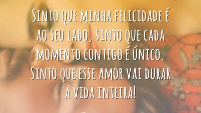 Sinto que minha felicidade é ao seu lado, sinto que cada momento&hellip;