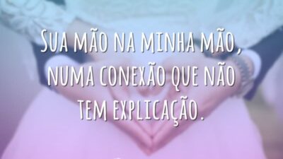 Sua mão na minha mão, numa conexão que não tem explicação.