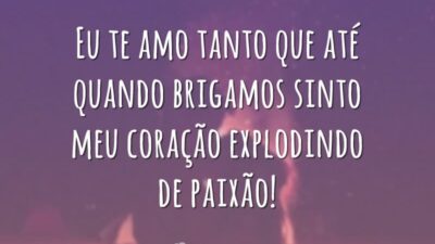 Eu te amo tanto que até quando brigamos sinto meu coração explodindo&hellip;