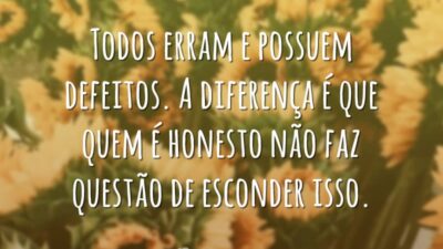 Todos erram e possuem defeitos. A diferença é que quem é honesto&hellip;