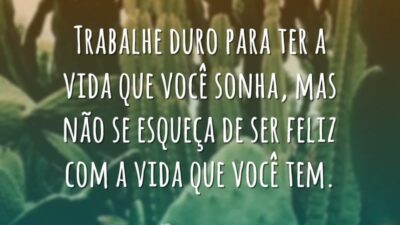 Trabalhe duro para ter a vida que você sonha, mas não se&hellip;