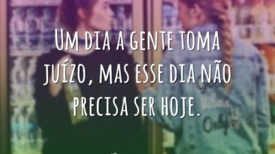 Um dia a gente toma juízo, mas esse dia não precisa ser&hellip;