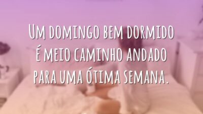 Um domingo bem dormido é meio caminho andado para uma ótima semana.