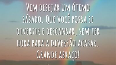 Vim desejar um ótimo sábado. Que você possa se divertir e descansar,&hellip;