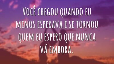 Você chegou quando eu menos esperava e se tornou quem eu espero&hellip;