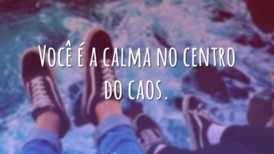 Você é a calma no centro do caos.