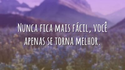 Você se torna melhor