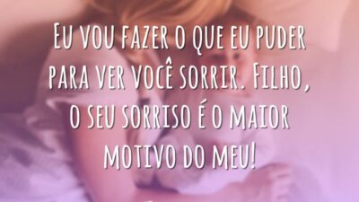 Eu vou fazer o que eu puder para ver você sorrir. Filho,&hellip;