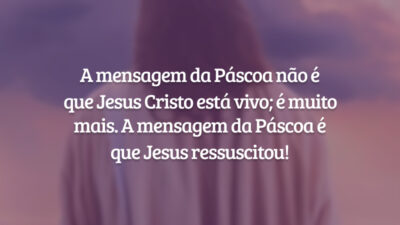 A mensagem da Páscoa não é que Jesus Cristo está vivo; é muito mais. A mensagem da Páscoa é que Jesus ressuscitou!