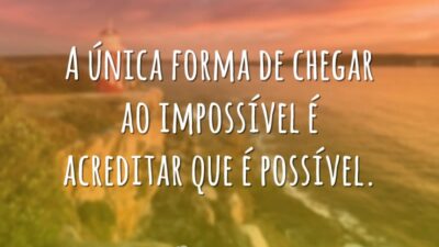 Acredite que é possível