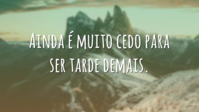 Ainda é muito cedo