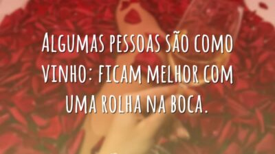 Algumas pessoas são como vinho