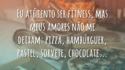 Até tento ser fitness