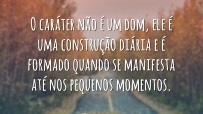 Caráter é construção diária