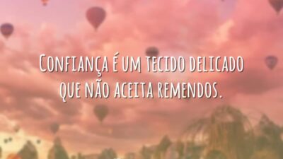 Confiança, um tecido delicado