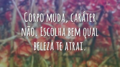 Corpo muda, caráter não