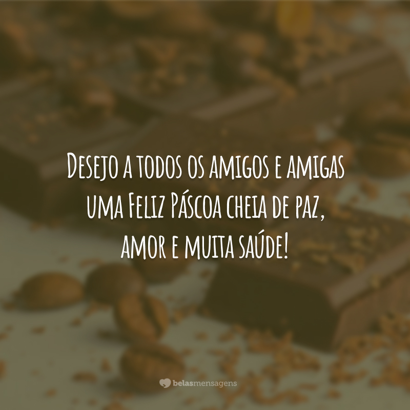 Desejo a todos os amigos e amigas uma Feliz Páscoa cheia de paz, amor e muita saúde!