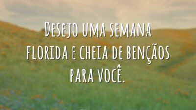 Desejo uma semana florida