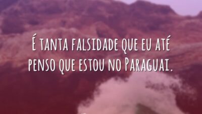 É tanta falsidade
