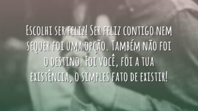 Escolhi ser feliz contigo