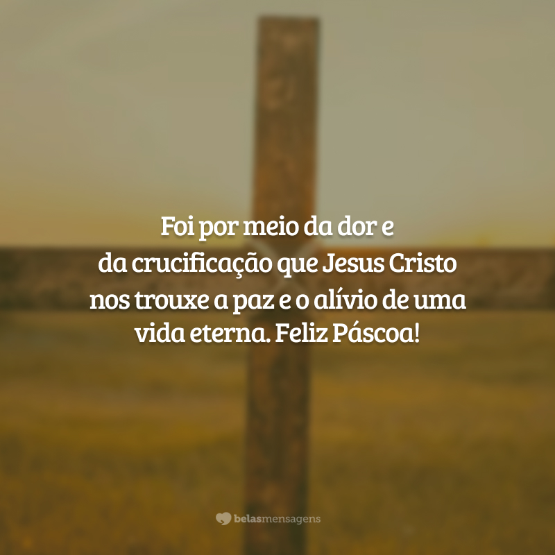 Foi por meio da dor e da crucificação que Jesus Cristo nos trouxe a paz e o alívio de uma vida eterna. Feliz Páscoa!