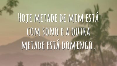 Metade de mim está domingo