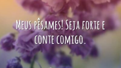 Meus pêsames, seja forte