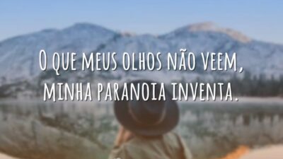 Minha paranoia inventa