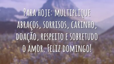Para hoje: multiplique abraços
