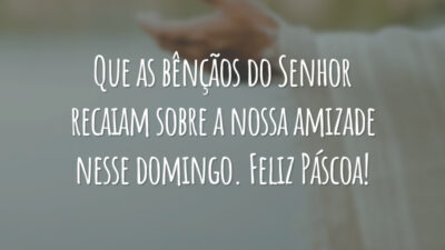 Que as bênçãos do Senhor recaiam sobre a nossa amizade nesse domingo. Feliz Páscoa!
