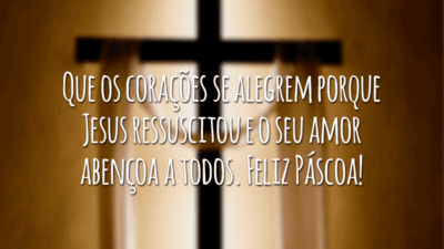 Que os corações se alegrem porque Jesus ressuscitou e o seu amor abençoa a todos. Feliz Páscoa!