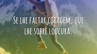 Se lhe faltar coragem