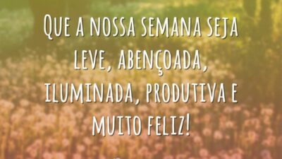 Semana leve e feliz