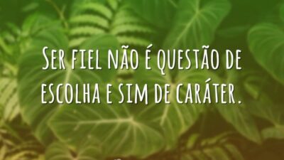 Ser fiel é caráter